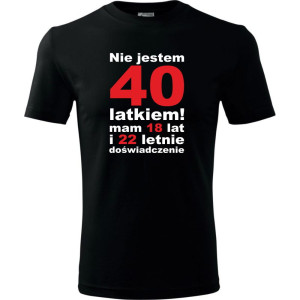 Męska koszulka - Nie jestem 40 latkiem, mam 18 lat i 22 letnie doświadczenie