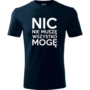 Męska koszulka - Nic nie muszę wszystko mogę