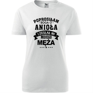 Damska koszulka taliowana - Prosiłam Boga o anioła i zesłał mi mojego męża
