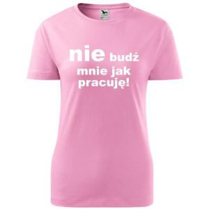 Damska koszulka - Nie budź mnie jak pracuję!