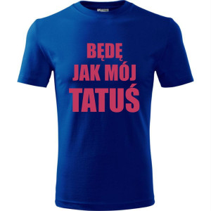 Dziecięca koszulka - Będę jak mój tatuś