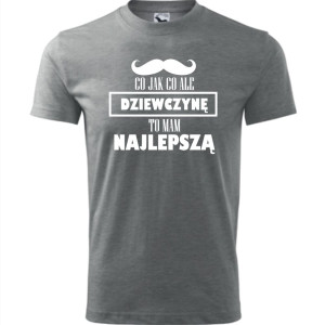 Męska koszulka - Co jak co dziewczynę mam najlepszą