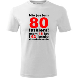 Męska koszulka - nie jestem 80 latkiem mam 18 lat i 62 lata doświadczenia prezent na urodziny