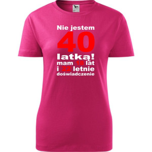 Damska koszulka taliowana - Nie jestem 40 latką mam 18 lat i 22 letnie doświadczenie!
