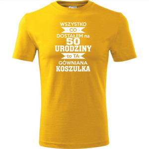 Męska koszulka - 50 wszystko co dostałem to ta gówniana koszulka
