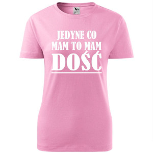 Damska koszulka taliowana - jedyne co mam, to mam dość