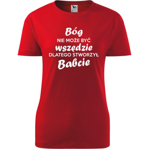 Damska koszulka - Bóg nie może być wszędzie, dlatego stworzył babcie