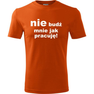 Męska koszulka - Nie budź mnie jak pracuję