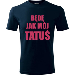Dziecięca koszulka - Będę jak mój tatuś