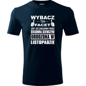 Męska koszulka - Wybacz ten facet jest już zaklepany przez seksowną dziewczynę urodzoną w listopadzie