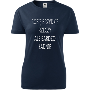 Damska koszulka taliowana - Robię brzydkie rzeczy, ale bardzo ładnie