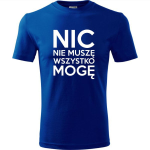 Męska koszulka - Nic nie muszę wszystko mogę