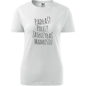 Damska koszulka taliowana - padłaś poleż zasłużyłaś mamusiu