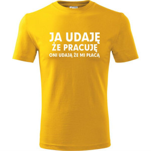 Męska koszulka - Ja udaję że pracuję, oni udają, że mi płacą