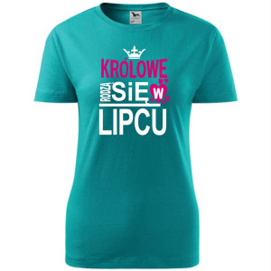 Damska koszulka taliowana - Królowe rodzą się w lipcu 03