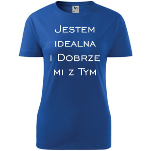 Damska koszulka taliowana - Jestem idealna i dobrze mi z tym