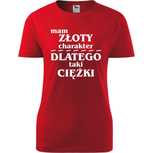 Damska koszulka - Mam złoty charakter dlatego taki ciężki