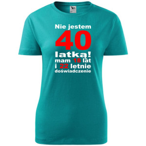 Damska koszulka taliowana - Nie jestem 40 latką mam 18 lat i 22 letnie doświadczenie!
