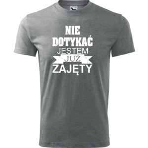 Męska koszulka - Nie dotykać jestem już zajęty. Prezent dla niego na urodziny, dzień chłopaka, święta i inne okazje.