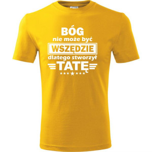 Męska koszulka - Bóg nie może być wszędzie dlatego stworzył tatę
