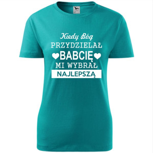 Damska koszulka - Kiedy Bóg przydzielał babcię, mi wybrał najlepszą!