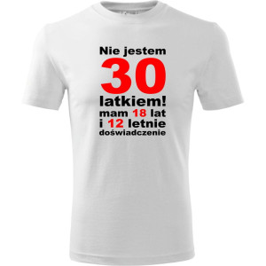 Męska koszulka - nie jestem 30 latkiem mam 18 lat i 12 lat doświadczenia na prezent dla niego od S-4XL