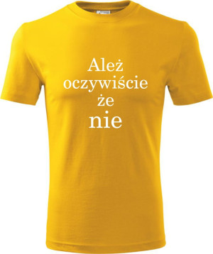 Męska koszulka - Ależ oczywiście że nie