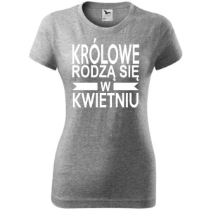 Damska koszulka taliowana - Królowe rodzą się w kwietniu 01