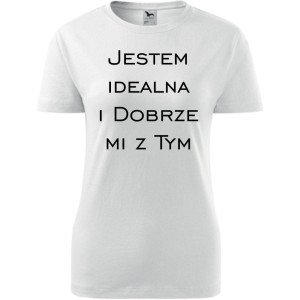 Damska koszulka taliowana - Jestem idealna i dobrze mi z tym