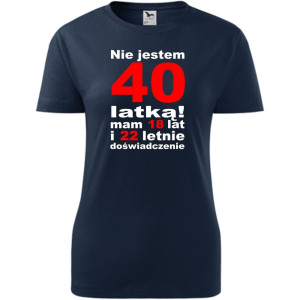 Damska koszulka taliowana - Nie jestem 40 latką mam 18 lat i 22 letnie doświadczenie!