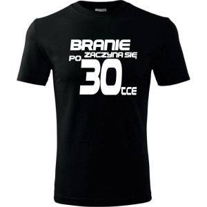 Męska koszulka - branie zaczyna się po 30 prezent na trzydzieste urodziny dla mężczyzny T-shirt