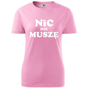 Damska koszulka - Nic nie muszę
