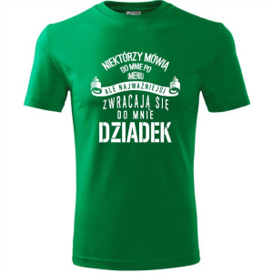 Męska koszulka - Niektórzy mówią do mnie po imieniu, ale najważniejsi zwracają się do mnie dziadek