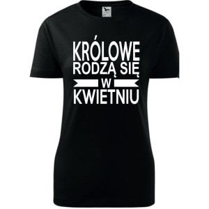 Damska koszulka taliowana - Królowe rodzą się w kwietniu 01
