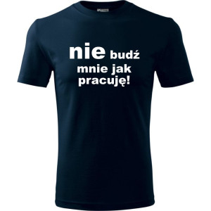 Męska koszulka - Nie budź mnie jak pracuję
