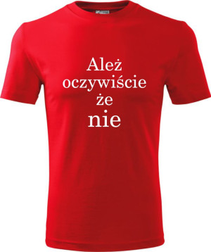 Męska koszulka - Ależ oczywiście że nie