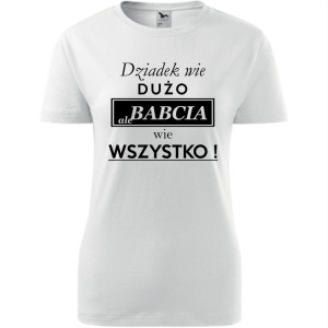Damska koszulka - Dziadek wie dużo, ale babcia wie wszystko !