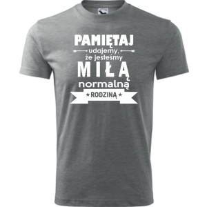 Męska koszulka - Pamiętaj udajemy, że jesteśmy normalną rodziną
