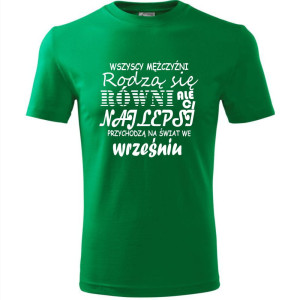 Męska koszulka - Wszyscy mężczyźni rodzą się równi, ale ci najlepsi przychodzą na świat we wrześniu