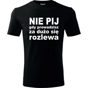 Męska koszulka - Nie pij gdy prowadzisz za dużo się rozlewa
