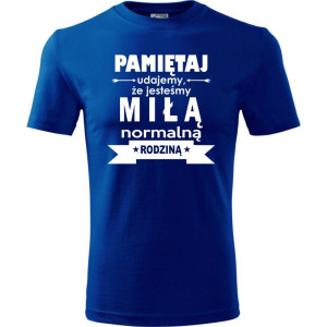 Męska koszulka - Pamiętaj udajemy, że jesteśmy normalną rodziną
