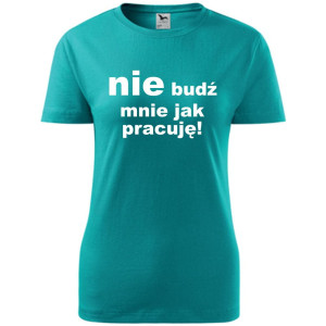 Damska koszulka - Nie budź mnie jak pracuję!