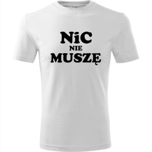 Męska koszulka - Nic nie muszę t-shirt