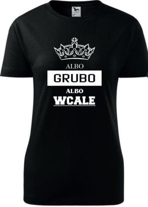 Damska koszulka taliowana - Albo grubo albo wcale
