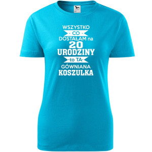 Damska koszulka - wszystko co dostałam na 20 urodziny to ta gówniana koszulka