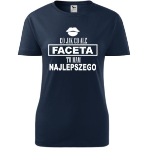 Damska koszulka - Co jak co, ale faceta mam najlepszego