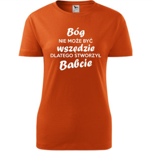 Damska koszulka - Bóg nie może być wszędzie, dlatego stworzył babcie