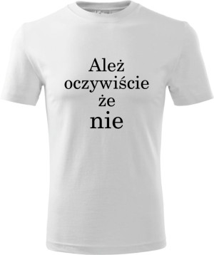 Męska koszulka - Ależ oczywiście że nie