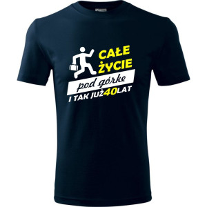 Męska koszulka - całe życie pod górke 40
