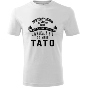Męska koszulka - Niektórzy zwracają się do mnie po imieniu ale ci najważniejsi tato